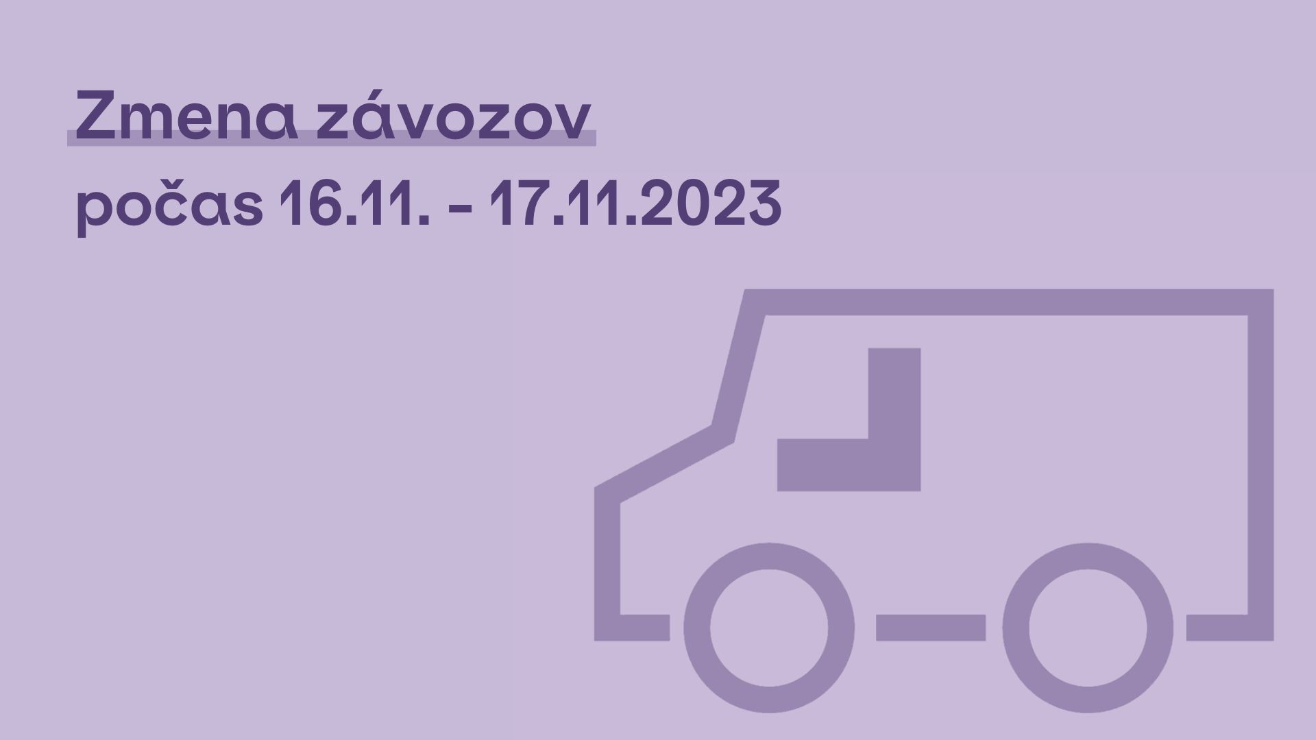 Zmena závozov počas nasledujúcich dní - 16.11. - 17.11.2023